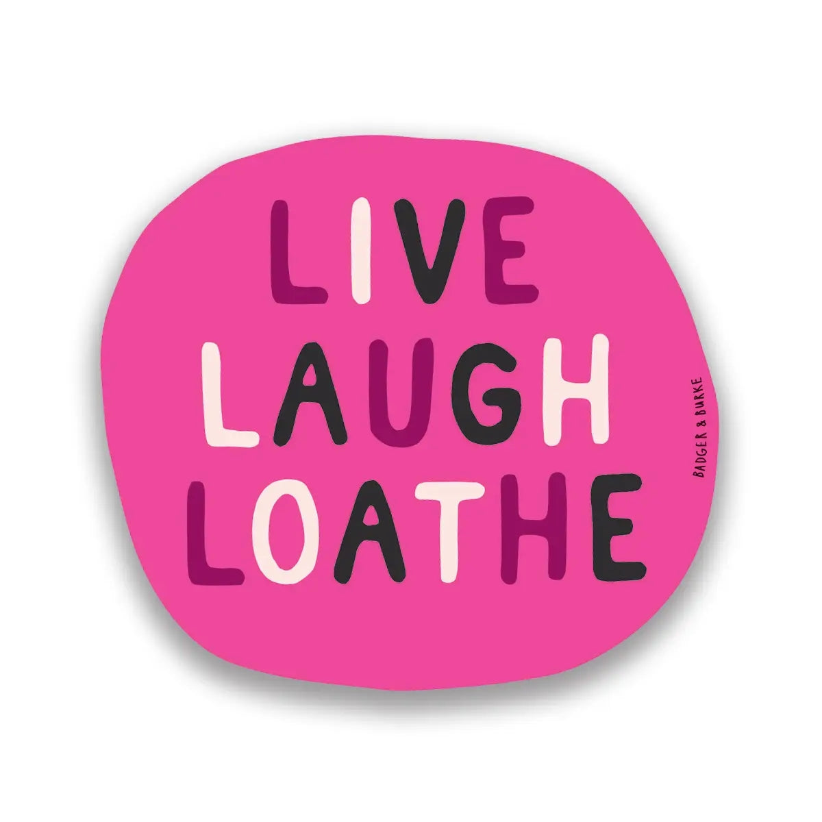Live Laugh Loathe Sticker
