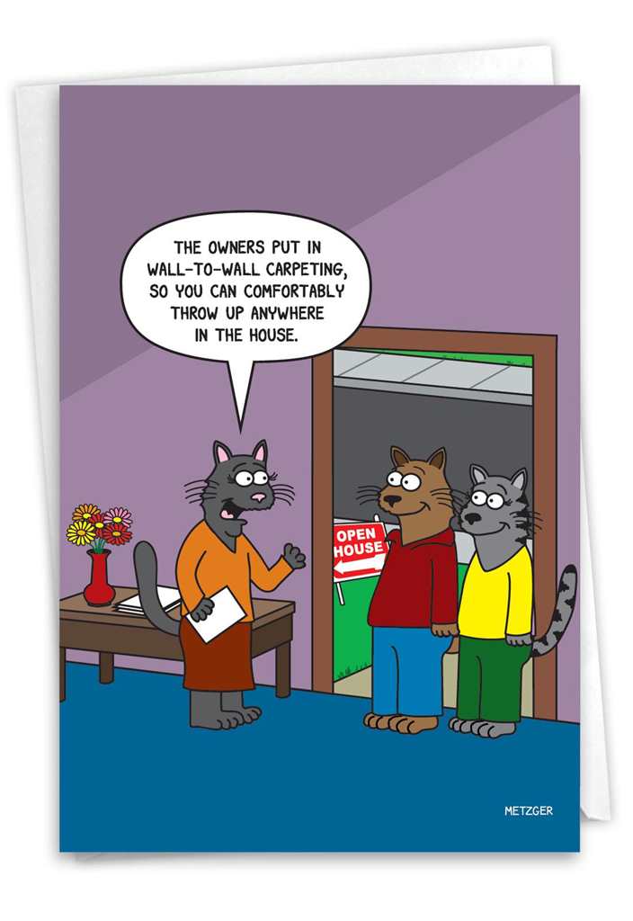 Greeting card featuring an illustration of three clothed cats at an open house viewing. One cat appears to be the realtor while the other two are visiting. The wall inside the house is purple and the floor is blue. A table with a vase of flowers and a stack of paper sits behind the realtor cat. The text 'The owners put in wall-to-wall carpeting, so you can comfortably throw up anywhere in the house.' is shown in a speech bubble over the realtor cat. 