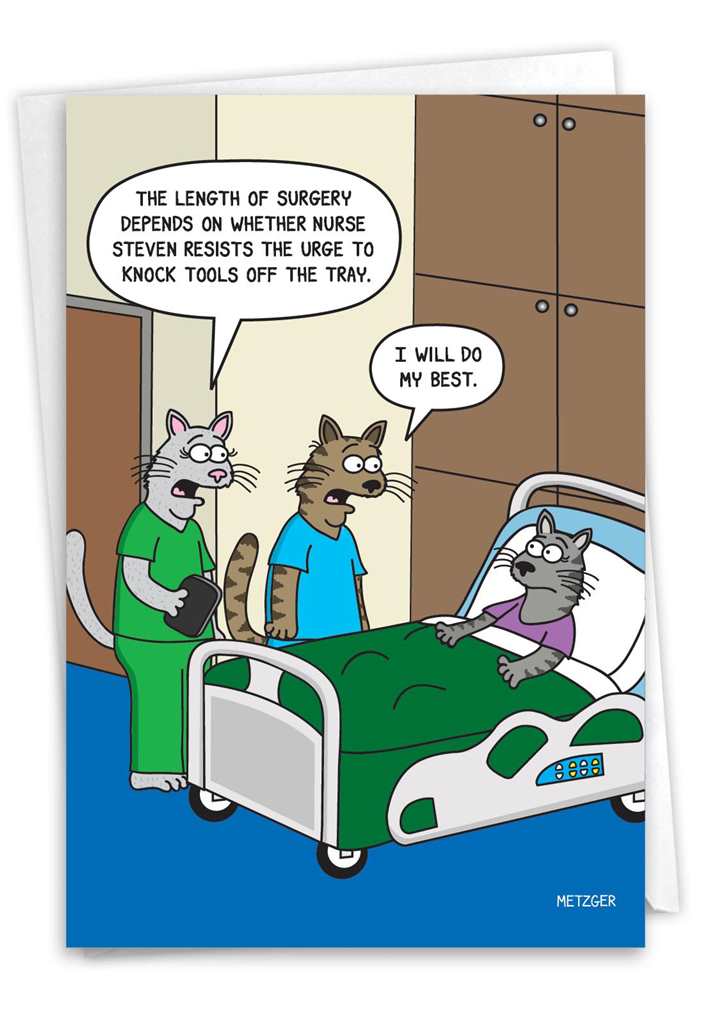 Greeting card featuring a humorous illustration of a cat in a hospital bed surrounded by two cats dressed in scrubs. The text 'The length of surgery depends on whether nurse steven resists the urge to knock tools off the tray.' is printed in a speech bubble over one of the standing cats while 'I will do my best' is printed over the other. 
