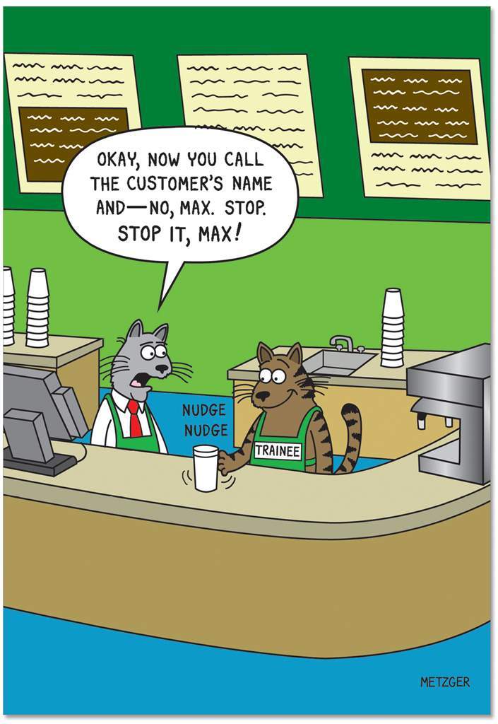 Greeting card featuring a humorous illustration of two cats in a coffee shop setting. Both stand behind a desk wearing aprons; one wears a shirt and tie, while the other wears an apron labelled 'Trainee'. A cup sits on the counter and the trainee cat is nudging it with it's paw. The text 'Okay, now you call the customer's name and ... no, Max. Stop. Stop it, Max!' is printed in a speech bubble over the cat wearing a shirt. The walls behind are a green colour and the floor is blue. 