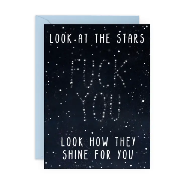 space birthday card. top text reads "look at the stars". bottom reads "look how they shine for you". "fuck you" is written in the stars