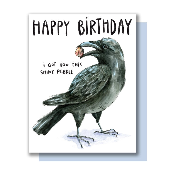 Greeting card with a crow holding a pebble in it's beak with the text 'Happy Birthday' and 'I got you this shiny pebble'.
