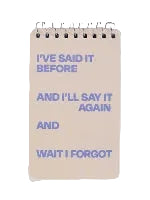 A spiral-bound notebook with a pale beige cover and purpe text that reads, 'I've said it before and I'll say it again and wait i forgot' on a white background.