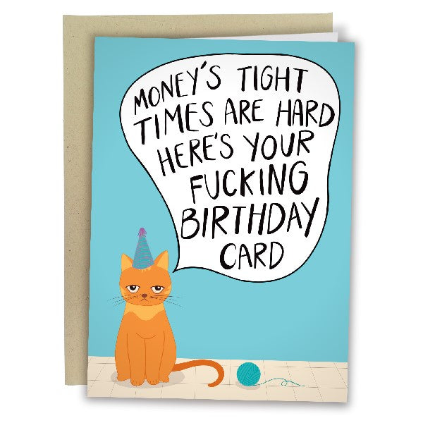 blue birthday card. a grumpy orange cat wearing a birthday hat speaks out of a speech bubble. text reads "money's tight times are hard here's your fucking birthday card"