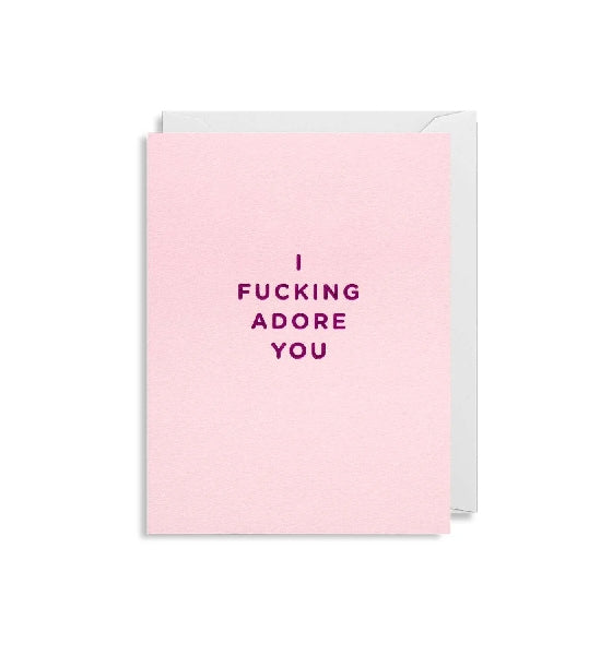 I Fucking Adore You Card
