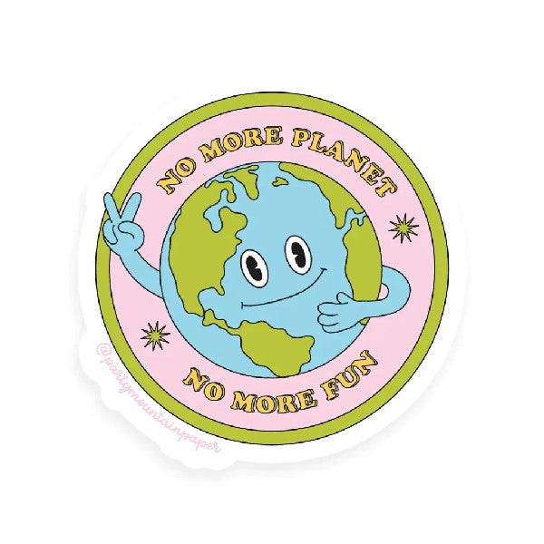 green and pink round sticker with a smiling earth making a peace sign. text around it reads "no more planet no more fun"