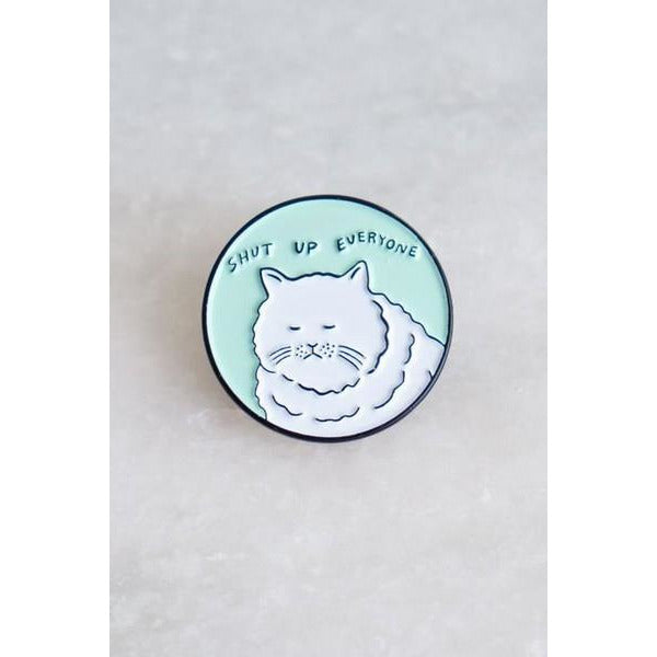 Shut Up Everyone - Enamel Pin